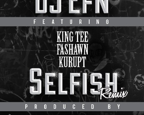 dj-efn-selfish-k-def-remix-fashawn-kurupt-king-tee