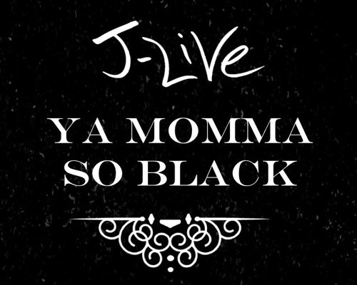 j-live-ya-momma-so-black