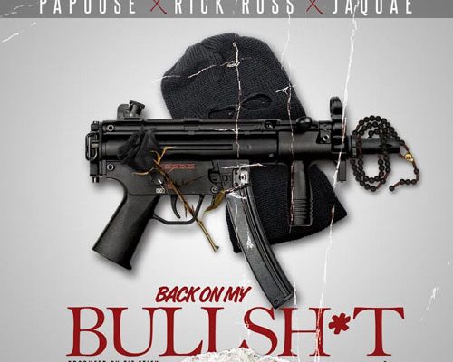 papoose-rick-ross-back-on-my-bullshit